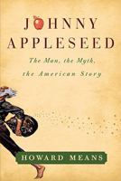 Johnny Appleseed: The Man, the Myth, the American Story 1439178259 Book Cover