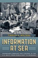 Information at Sea: Shipboard Command and Control in the U.S. Navy, from Mobile Bay to Okinawa 1421410265 Book Cover