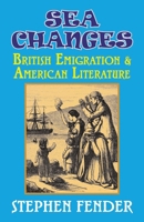 Sea Changes: British Emigration and American Literature (Cambridge Studies in American Literature and Culture) 1911204866 Book Cover