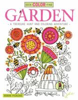 Seek, Color, Find Garden: A Treasure Hunt and Coloring Adventure 1497201470 Book Cover