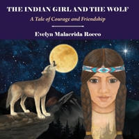 The Indian Girl and The Wolf: A Tale of Courage and Friendship 1953728294 Book Cover