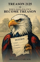 Treason 2125 Or When Does Politics Become Treason 1969120061 Book Cover