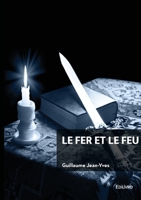 Le fer et le feu (French Edition) 2414808519 Book Cover