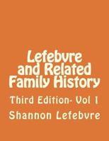Lefebvre and Related Family History: Third Edition- Vol 1 1721865187 Book Cover