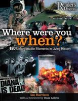 Where Were You When?: 180 Unforgettable Moments in Living History 076210838X Book Cover