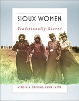 Sioux Women: Traditionally Sacred 1941813070 Book Cover