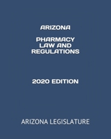 ARIZONA PHARMACY LAW AND REGULATIONS 2020 EDITION B08C9D7563 Book Cover