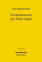 Privatautonomie Von Todes Wegen: Verfassungs- Und Zivilrechtliche Grundlagen Der Testierfreiheit Im Vergleich Zur Vertragsfreiheit Unter Lebenden 3161491904 Book Cover