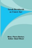 Sarah Bernhardt as I knew her 9357724117 Book Cover
