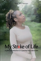 My Stroke of Life: A personal reflection on my journey from old to new B0GH3NX22P Book Cover
