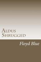 Aldus Shrugged 1477691693 Book Cover