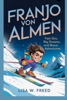 FRANJO VON ALLMEN: Fast Skis, Big Dreams, and Brave Adventures B0GMHXPMQQ Book Cover