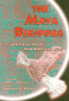 The Maya Diaspora: Guatemalan Roots, New American Lives 1566397952 Book Cover