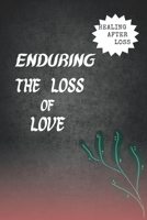 Enduring the loss of love: Healing after loss B0BHMZRRJR Book Cover