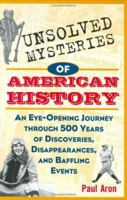 Unsolved Mysteries of American History: An Eye-Opening Journey through 500 Years of Discoveries, Disappearances, and Baffling Events
