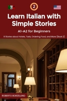 Learn Italian with Simple Stories: A1-A2 for Beginners. 8 Stories about Hotels, Taxis, Ordering Food, and More (Book 2) (Learn Italian with Simple ... A1-A2 for Beginners Series) (Italian Edition) B0FQ3ML84L Book Cover