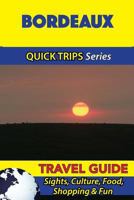 Bordeaux Travel Guide (Quick Trips Series): Sights, Culture, Food, Shopping & Fun 1532964781 Book Cover