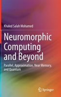Neuromorphic Computing and Beyond: Parallel, Approximation, Near Memory, and Quantum 303037226X Book Cover