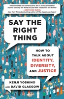 Say the Right Thing: How to Talk About Identity, Diversity, and Justice 1982181389 Book Cover