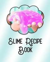 Slime Recipe Book: Large Format 8x10, Soft Cover, Perfect for Slime Recipes 1791315542 Book Cover