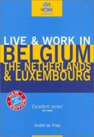 Live & Work in Belgium, The Netherlands & Luxembourg, 3rd (Live & Work - Vacation Work Publications) 1854582860 Book Cover