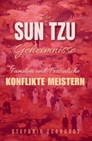 Die Sun Tzu Geheimnisse: Familien- und Persönliche Konflikte meistern (German Edition) B0FH5NDLF7 Book Cover