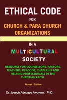 ETHICAL CODE FOR CHURCH AND PARA CHURCH ORGANIZATIONS IN A MULTICULTURAL SOCIETY 1326234331 Book Cover