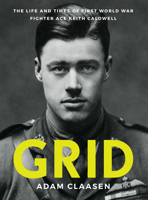 Grid: The Life and Times of First World War Fighter Ace Keith Caldwell 0995102937 Book Cover