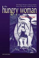 The Hungry Woman: The Hungry Woman: A Mexican Medea & Heart of the Earth: A Popul Vuh Story 097053440X Book Cover