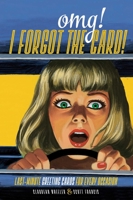 OMG! I Forgot the Card!: Last Minute Greeting Cards for Every Occasion 1440338779 Book Cover