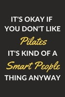 It's Okay If You Don't Like Pilates It's Kind Of A Smart People Thing Anyway: A Pilates Journal Notebook to Write Down Things, Take Notes, Record Plans or Keep Track of Habits (6 x 9 - 120 Pages) 1710189789 Book Cover