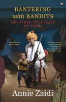 Bantering with Bandits and Other True Tales of India 9395853719 Book Cover