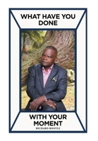 What Have You Done With Your Moment 1662475101 Book Cover