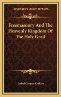 Freemasonry And The Heavenly Kingdom Of The Holy Grail 1162898755 Book Cover