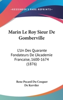 Marin le Roy, Sieur de Gomberville: L'Un des quarante fondateurs de l'Académie Française, 1600-1674 1167454855 Book Cover