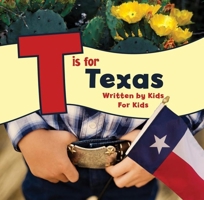 T is for Texas: Written by Kids for Kids 1513262602 Book Cover