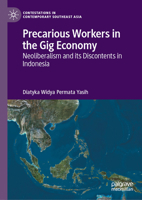 Precarious Workers in the Gig Economy: Neoliberalism and Its Discontents in Indonesia 9819602807 Book Cover