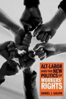 Alt-Labor and the New Politics of Workers' Rights 0871540029 Book Cover
