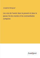 Les voix de l'avenir dans le present et dans le passe; Ou les oracles et les somnambules compares 3382741881 Book Cover