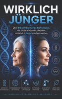 Wirklich jünger: Über 60 bahnbrechende Technologien, die Sie im nächsten Jahrzehnt tatsächlich jünger machen werden (German Edition) B0H4GZ2R8J Book Cover
