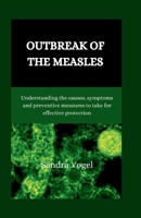 Outbreak of the measles: understanding the causes, symptoms and preventive Measures to take for Effective Protection B0CWN9Y3ZT Book Cover