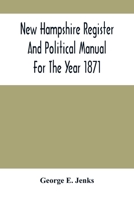 New Hampshire Register And Political Manual For The Political Year, June 1871 To June 1872 9354500145 Book Cover