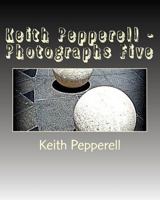 Keith Pepperell - Photographs Five 1544008074 Book Cover