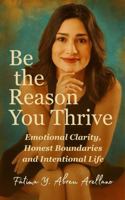 Be the Reason You Thrive: Emotional Clarity, Honest Boundaries and Intentional Life 1764395204 Book Cover