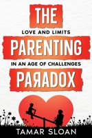 The Parenting Paradox: Love and Limits in an Age of Challenges B0GQ2QQ6MT Book Cover