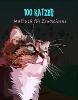 100 Katzen Malbuch für Erwachsene: Ein Malbuch für Erwachsene für Katzenliebhaber (Katzen Malbücher) B08VY771PY Book Cover
