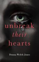 Unbreak Their Hearts 0997014806 Book Cover
