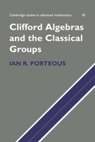 Clifford Algebras and the Classical Groups 0521118026 Book Cover