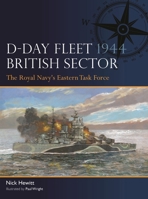 D-Day Fleet 1944, British Sector: The Royal Navy's Eastern Task Force 1472861302 Book Cover