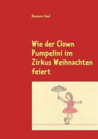 Wie der Clown Pumpelini im Zirkus Weihnachten feiert 3839135494 Book Cover